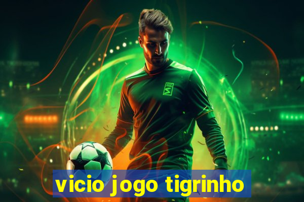 vicio jogo tigrinho