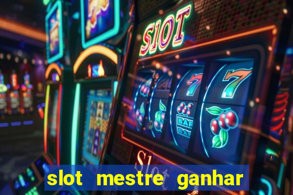 slot mestre ganhar dinheiro real