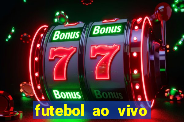 futebol ao vivo online futemax