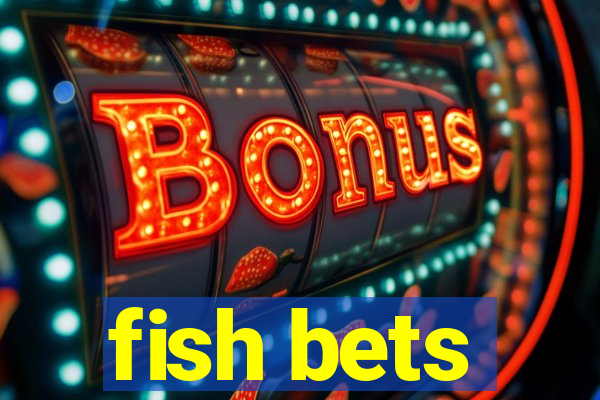 fish bets