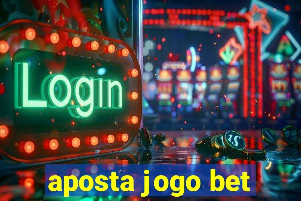 aposta jogo bet