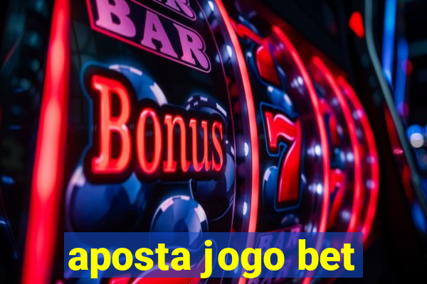 aposta jogo bet