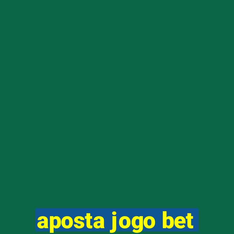 aposta jogo bet