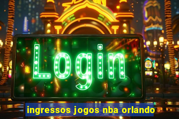 ingressos jogos nba orlando