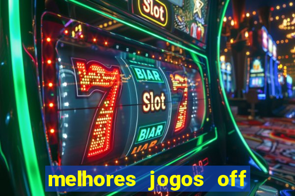 melhores jogos off line android