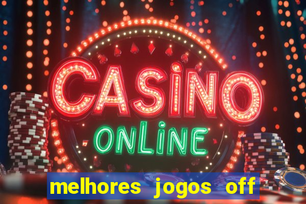 melhores jogos off line android