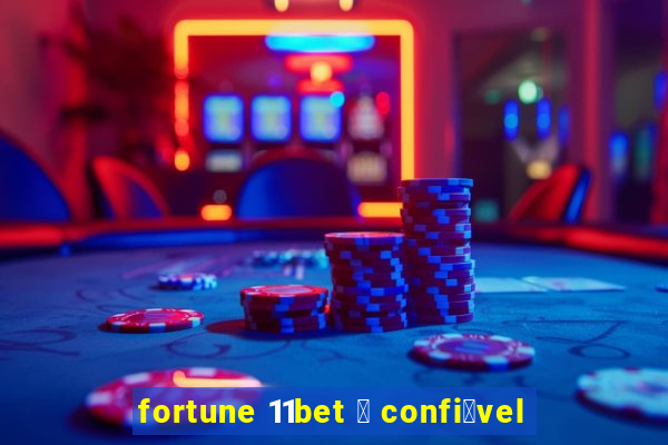 fortune 11bet 茅 confi谩vel