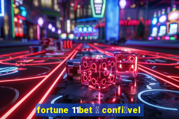 fortune 11bet 茅 confi谩vel