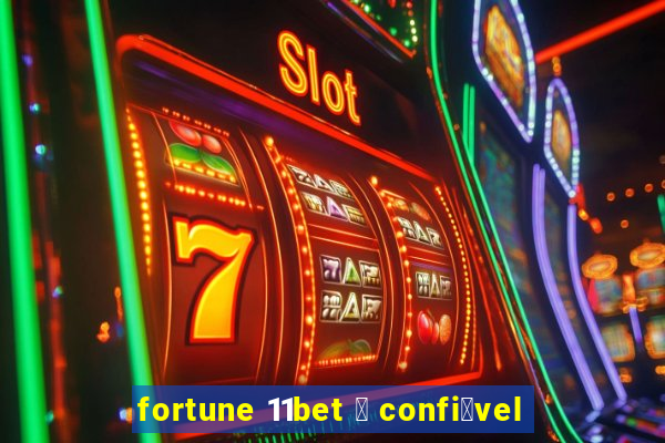 fortune 11bet 茅 confi谩vel