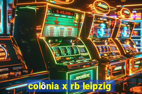 colônia x rb leipzig