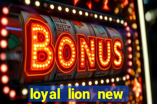 loyal lion new slot release