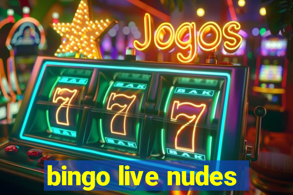 bingo live nudes