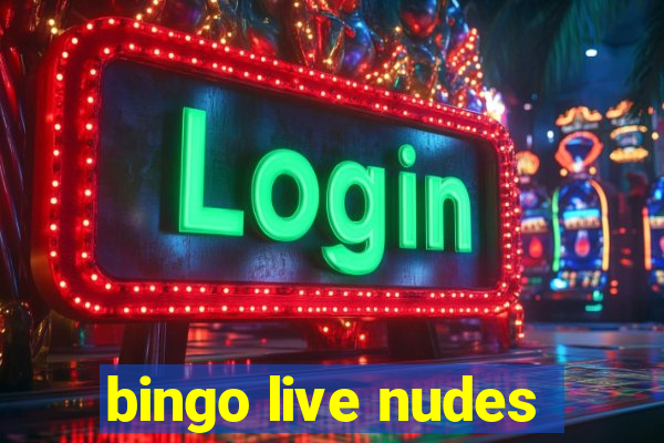 bingo live nudes