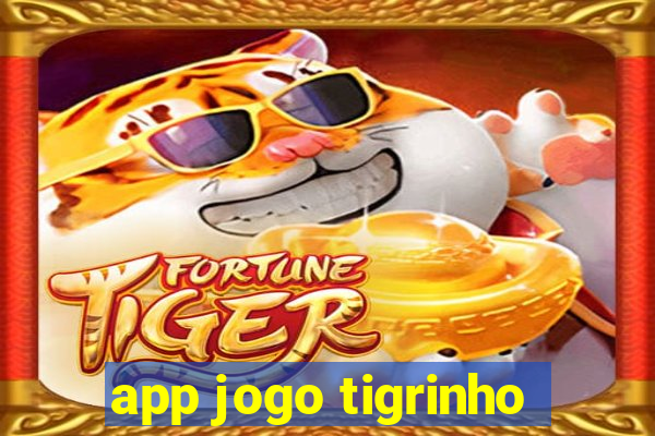 app jogo tigrinho