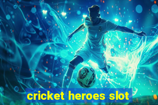 cricket heroes slot