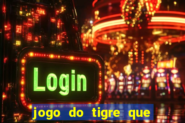 jogo do tigre que paga dinheiro de verdade