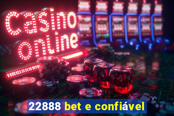 22888 bet e confiável