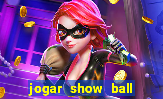 jogar show ball gratis brincar