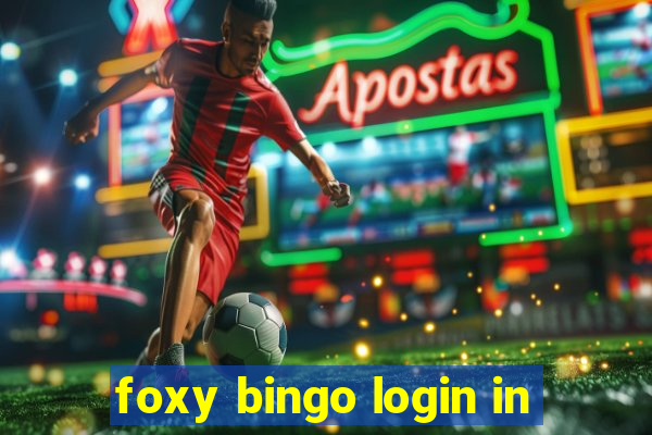 foxy bingo login in