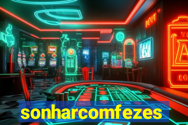 sonharcomfezes