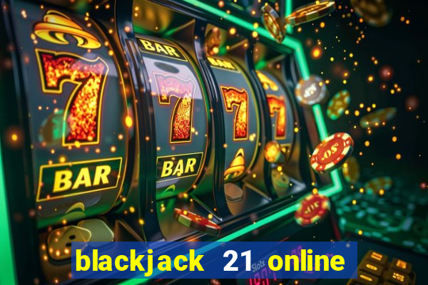 blackjack 21 online real money