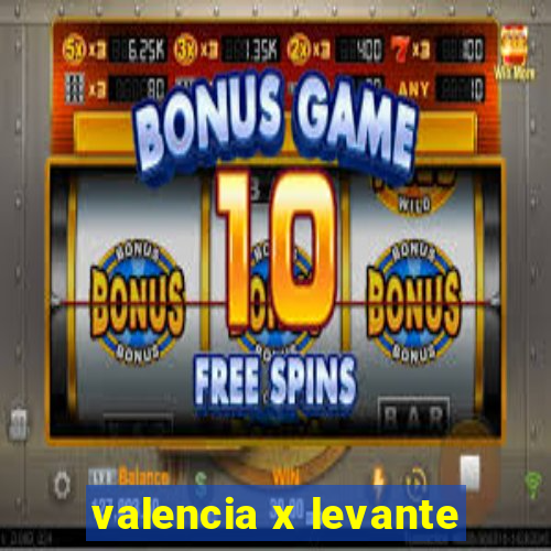 valencia x levante