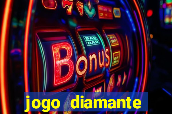 jogo diamante ganhar dinheiro