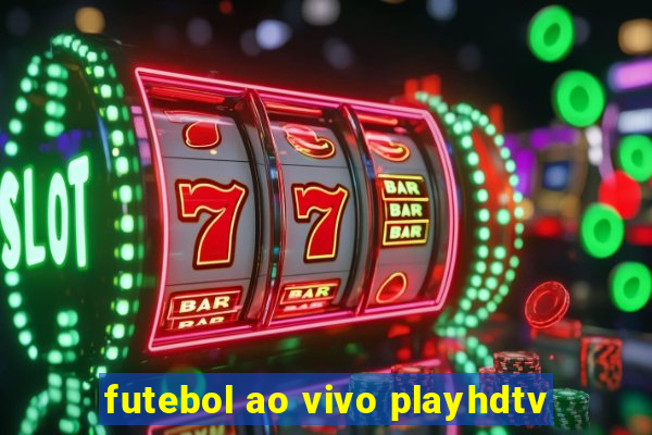 futebol ao vivo playhdtv