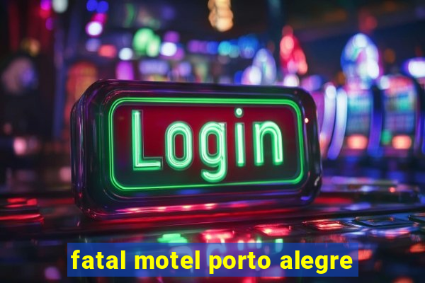 fatal motel porto alegre