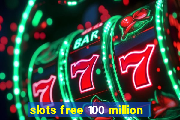 slots free 100 million