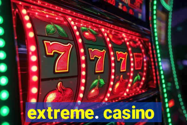 extreme. casino