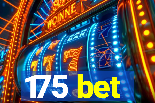 175 bet