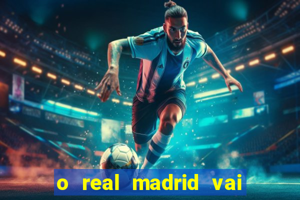 o real madrid vai pegar quem