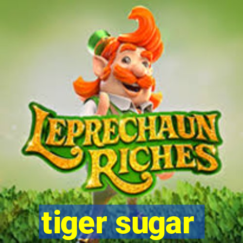 tiger sugar