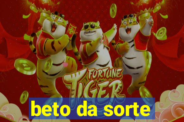 beto da sorte