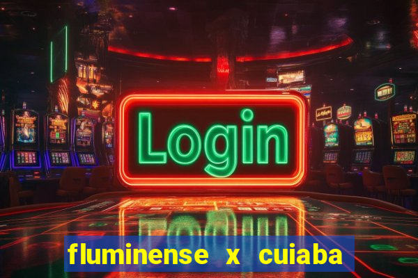 fluminense x cuiaba ao vivo