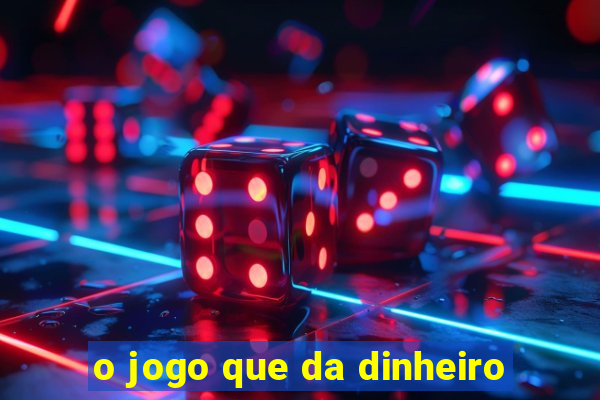 o jogo que da dinheiro