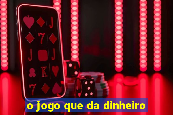 o jogo que da dinheiro