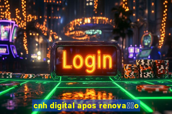 cnh digital apos renova莽茫o