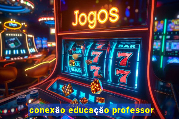 conexão educação professor