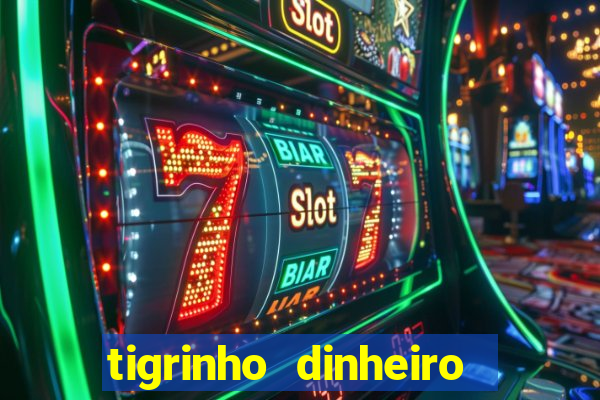 tigrinho dinheiro infinito download