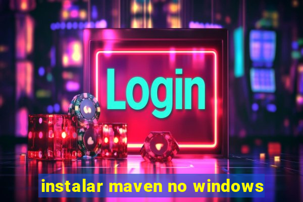 instalar maven no windows