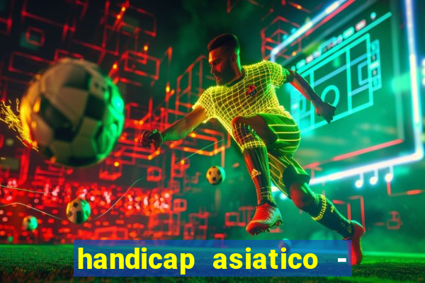 handicap asiatico - 1 o que significa