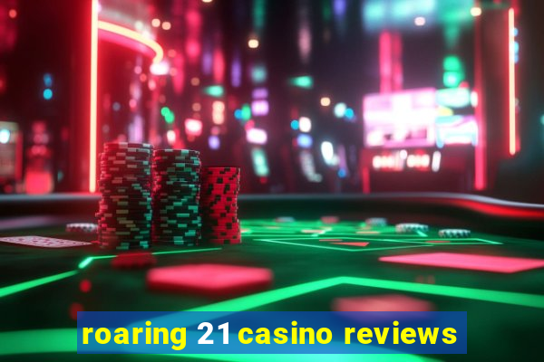 roaring 21 casino reviews