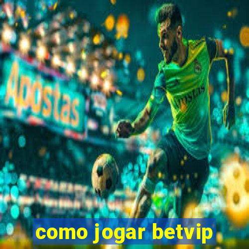 como jogar betvip