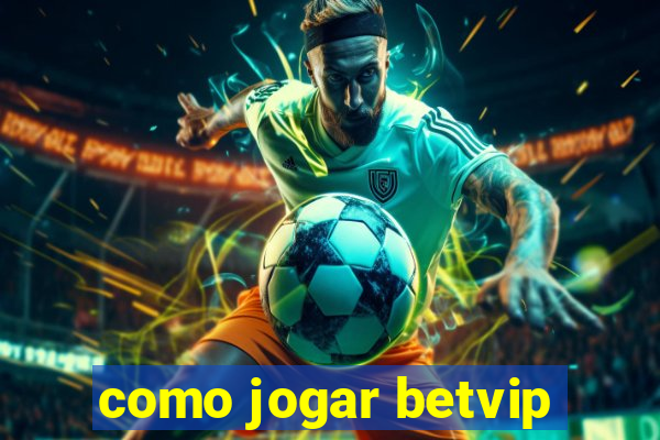 como jogar betvip