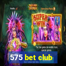 575 bet club