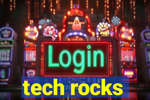 tech rocks