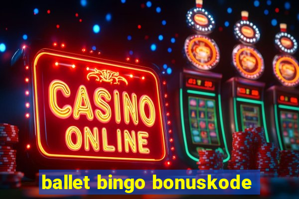 ballet bingo bonuskode