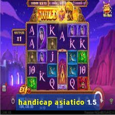 handicap asiatico 1.5